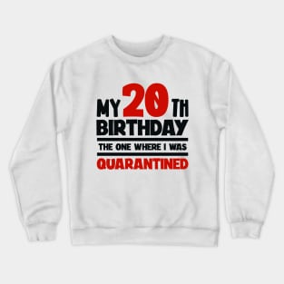 My 20-th Birthday - The One Where I was Quarantined Crewneck Sweatshirt